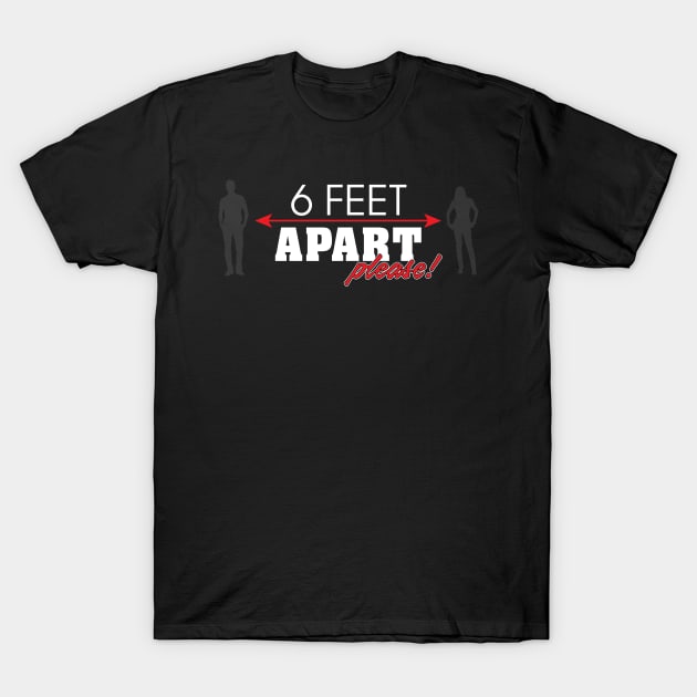 6 Feet Apart Please! T-Shirt by myoungncsu